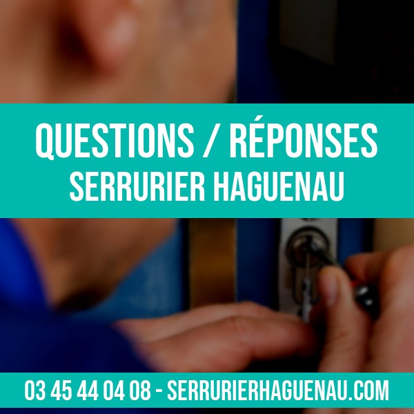 questions réponses au serrurier Haguenau